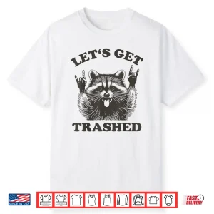 Lets Get Trashed Raccoon Shirt