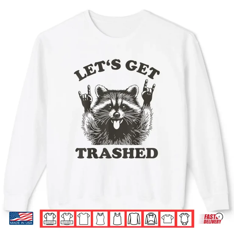 Sweatshirt Lets Get Trashed Raccoon Shirt