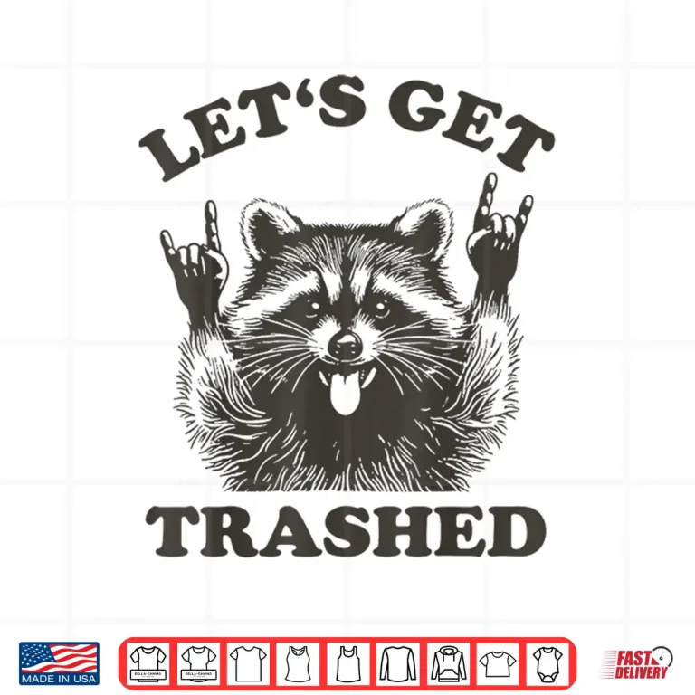 Design Lets Get Trashed Raccoon Shirt