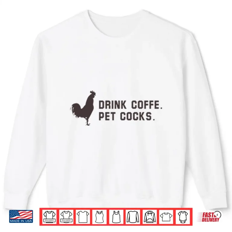 Sweatshirt Drink Coffee Pet Cocks Shirt