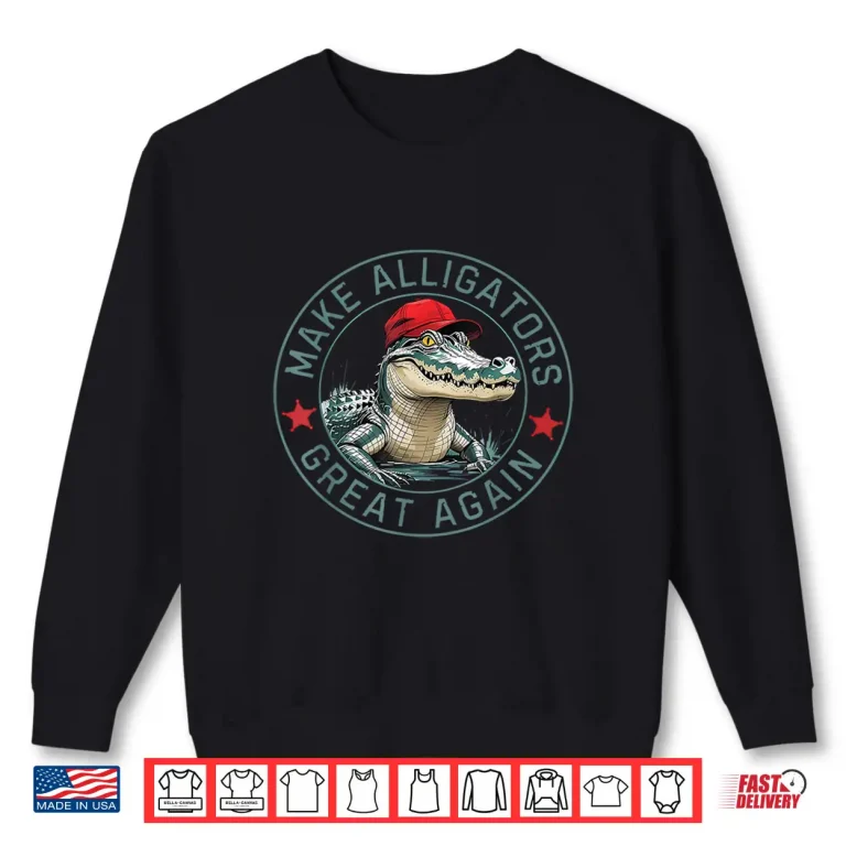Sweatshirt Make Alligator Great Again Political Humor Funny Shirt