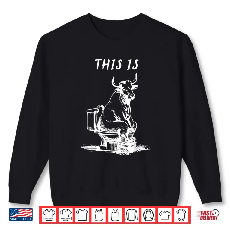 Sweatshirt This Is Bullsht Funny Cow Toilet Humorous Shirt 1