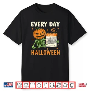 Every Day Is Halloween Funny Skeleton Pumpkin Shirt