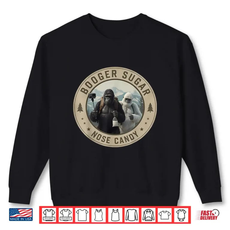 Sweatshirt Booger Sugar Sasquatch Funny Yeti Nose Selfie Adult Shirt