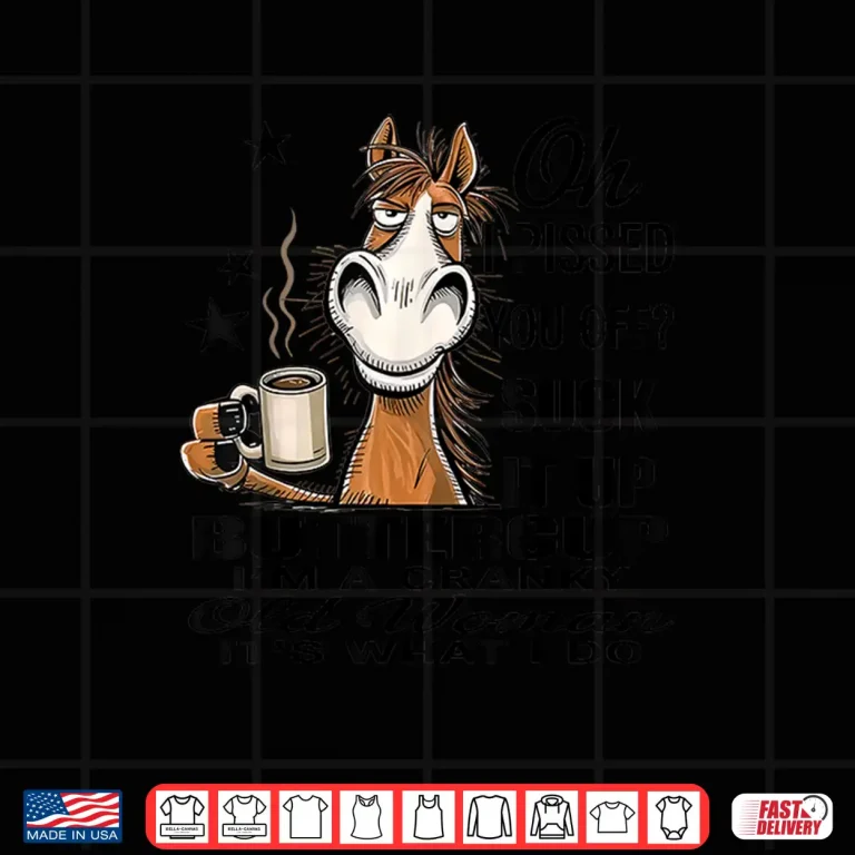 Design Horse Oh I Pissed You Off Suck It Up Buttercup Shirt