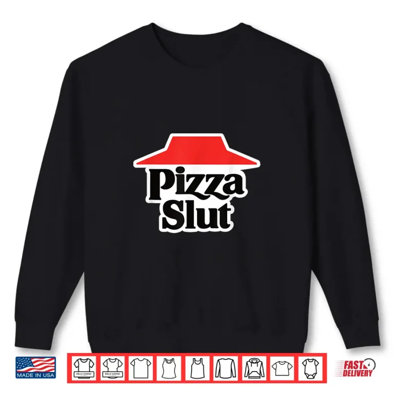 Sweatshirt Pizza Slut Shirt