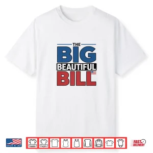 The Big Beautiful Bill Funny American Shirt