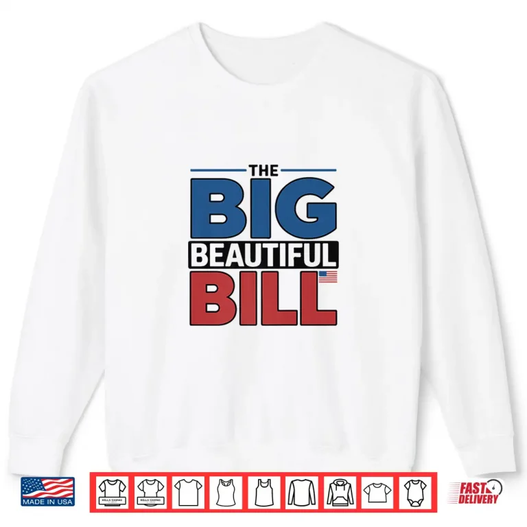 Sweatshirt The Big Beautiful Bill Funny American Shirt 1