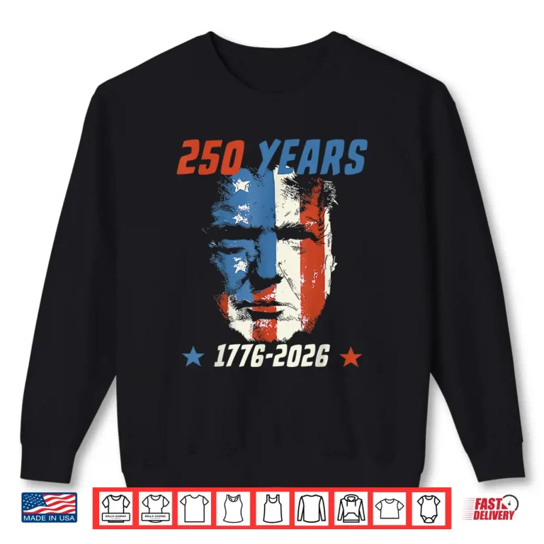 Sweatshirt 250 Years America Trump Shirt