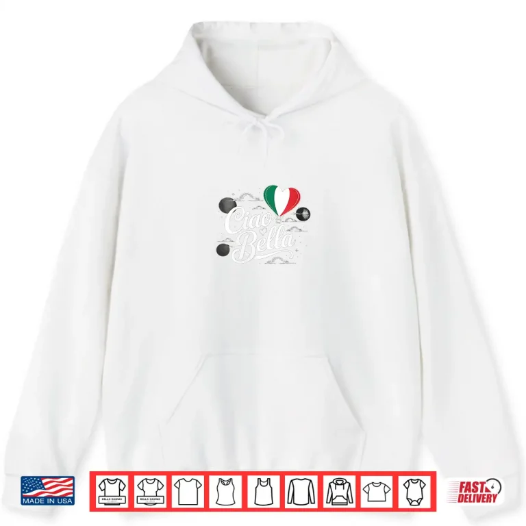 Hoodie Cool Italian Hello Saying Ciao Bella With Italian Flag Italy Shirt