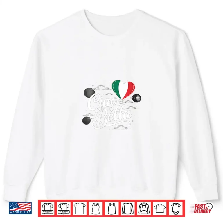 Sweatshirt Cool Italian Hello Saying Ciao Bella With Italian Flag Italy Shirt