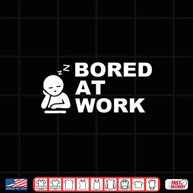 Design Funny Bored at Work Saying For Lazy Office Humor Lovers Shirt