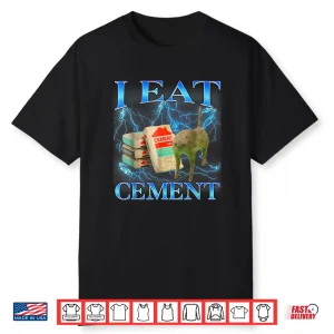I Eat Cement Funny Cat Meme Shirt