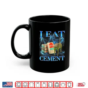 Mug I Eat Cement Funny Cat Meme Shirt
