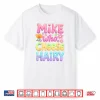 Mike Who Cheese Hairy Groovy Inappropriate Dirty Adult Humor Shirt