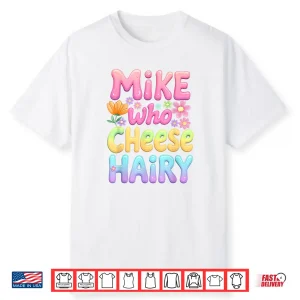 Mike Who Cheese Hairy Groovy Inappropriate Dirty Adult Humor Shirt