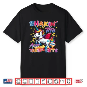 Shakin’ Tits And Takin Shits Funny Unicorn Dirty Adult Humor Shirt
