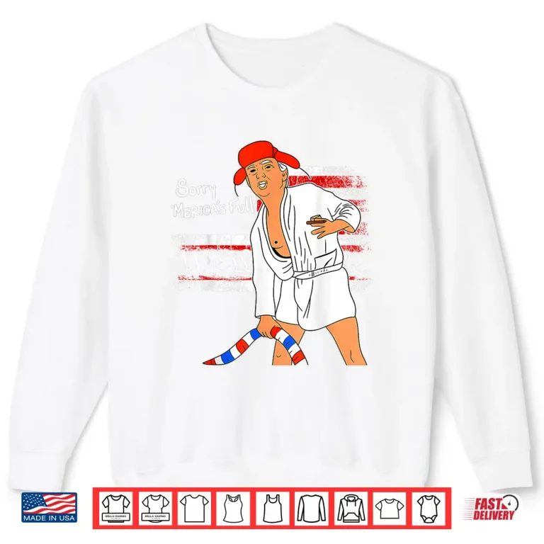 Sweatshirt Sorry America Full Trumps Shirt