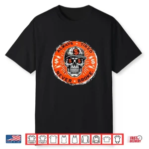 Always Tired Never Broke Skull Shirt