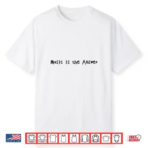 Music Is The Answer Funny Music Lovers Musician Shirt