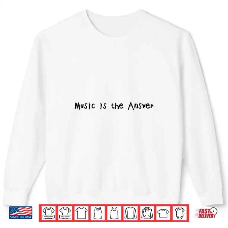 Sweatshirt Music Is The Answer Funny Music Lovers Musician Shirt 2