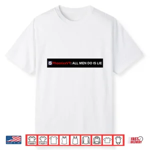 Phoenixxvt All Men Do Is Lie Shirt