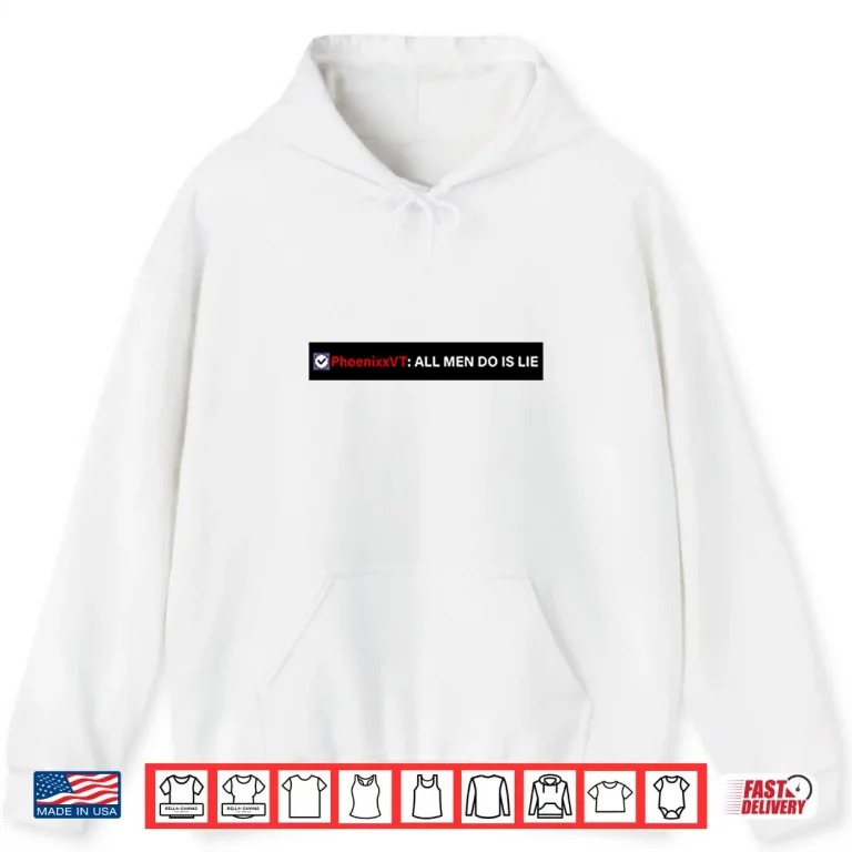 Hoodie Phoenixxvt All Men Do Is Lie Shirt