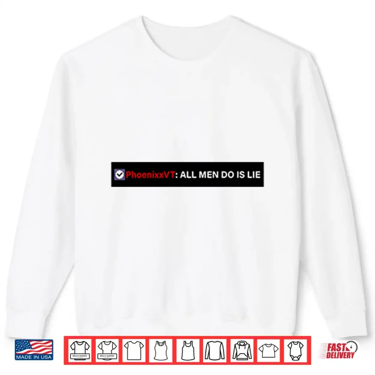 Sweatshirt Phoenixxvt All Men Do Is Lie Shirt