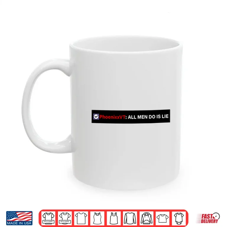 Mug Phoenixxvt All Men Do Is Lie Shirt