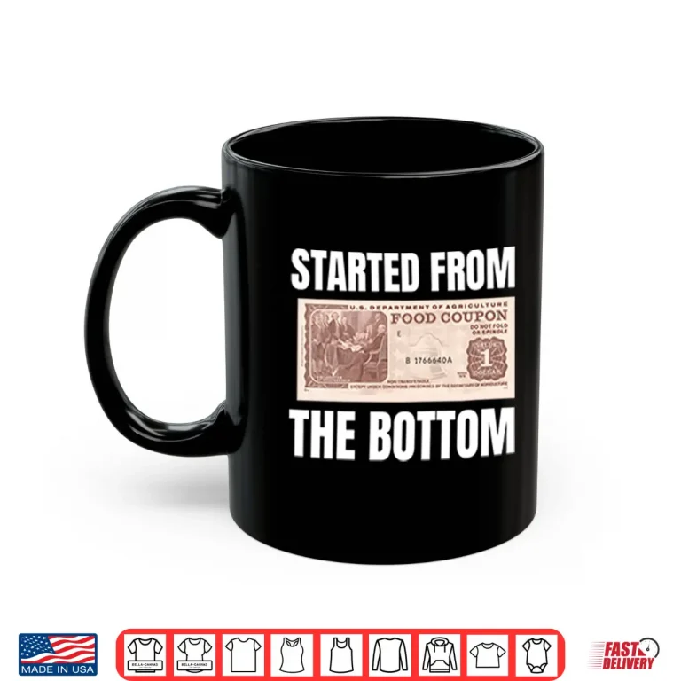 Mug Started From The Bottom Food Coupon Shirt