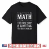 Math The First Step Is Admitting You Have A Problem Men Shirt