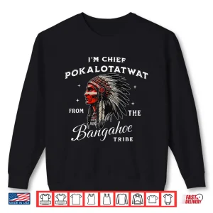Sweatshirt IM Chief Pokalotatwat From The Tribe Indigenous Native Shirt 1