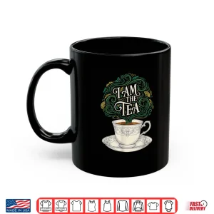 Mug I Am The Tea Elegant Tea Quote Humor For Women Men Shirt 1