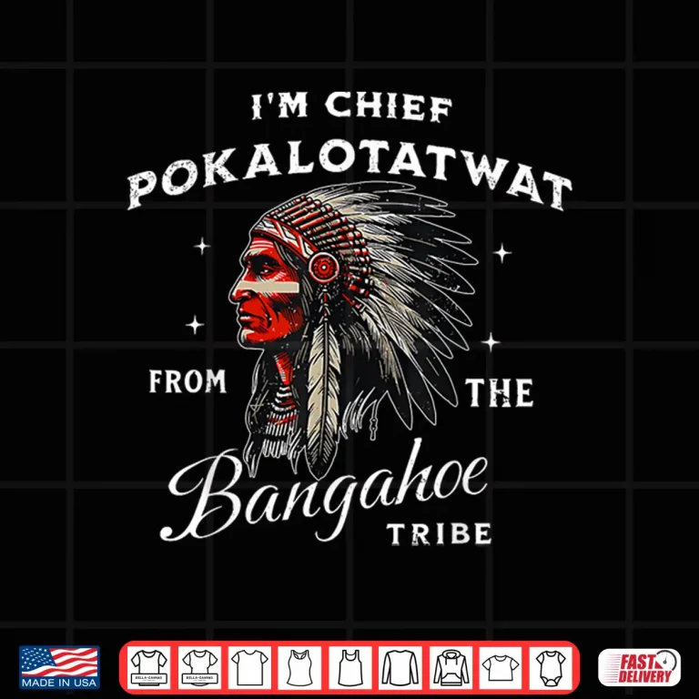 Design IM Chief Pokalotatwat From The Tribe Indigenous Native Shirt 1