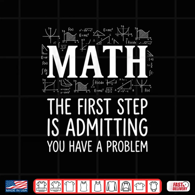 Design Math The First Step Is Admitting You Have A Problem Men Shirt 1