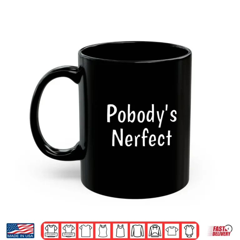 Pobody'S Nerfect Funny Sarcastic Humor Quote Witty Word Play Shirt 3 Mug PobodyS Nerfect Funny Sarcastic Humor Quote Witty Word Play Shirt 1