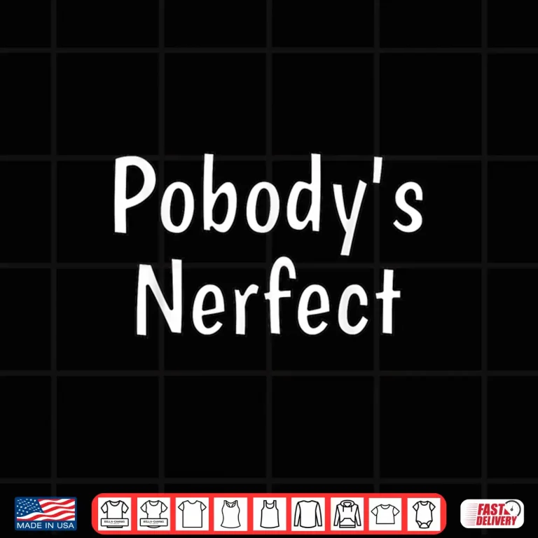 Pobody'S Nerfect Funny Sarcastic Humor Quote Witty Word Play Shirt 4 Design PobodyS Nerfect Funny Sarcastic Humor Quote Witty Word Play Shirt 1
