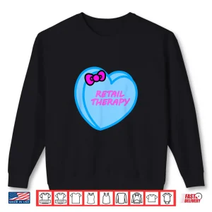 Sweatshirt Valentines Day Candy Sweet Hearts Love Retail Therapy Shirt 1