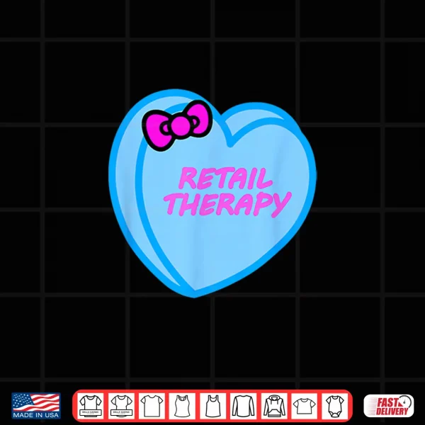 Design Valentines Day Candy Sweet Hearts Love Retail Therapy Shirt 1