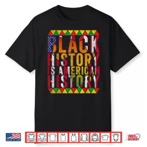 Black History Is American History Patriotic African Pride Shirt