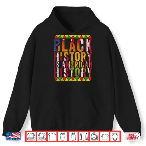 Hoodie Black History Is American History Patriotic African Pride Shirt