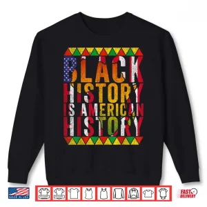 Sweatshirt Black History Is American History Patriotic African Pride Shirt
