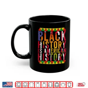 Mug Black History Is American History Patriotic African Pride Shirt