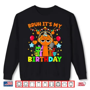 Sweatshirt All Sprunky Bruh Its My Birthday Sprunky For Boys And Girls Shirt