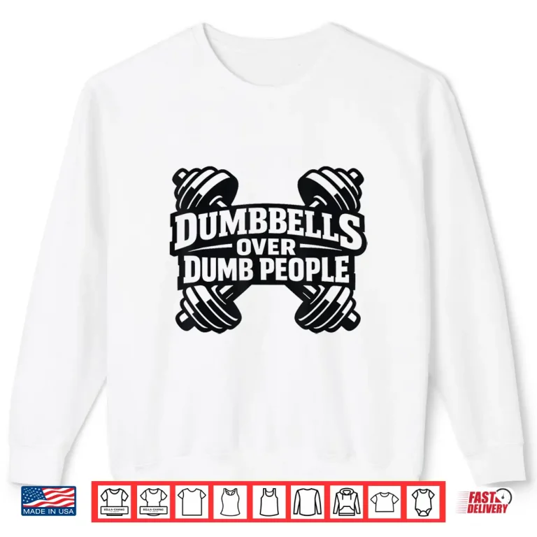 Sweatshirt Dumbbells Over Dumb People Quote Fitness Funny Gym Humor Shirt