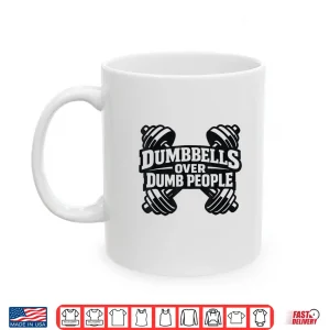 Dumbbells Over Dumb People Quote Fitness Funny Gym Humor Shirt 3 Mug Dumbbells Over Dumb People Quote Fitness Funny Gym Humor Shirt
