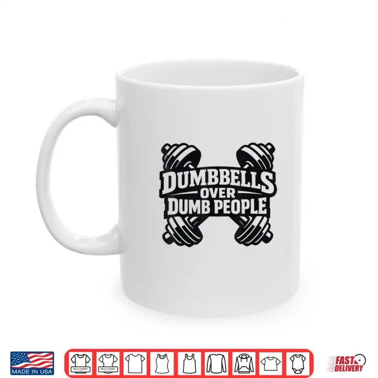 Mug Dumbbells Over Dumb People Quote Fitness Funny Gym Humor Shirt