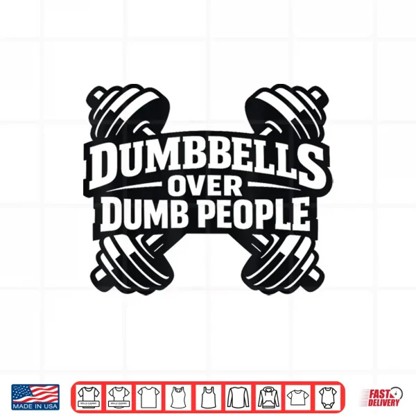 Design Dumbbells Over Dumb People Quote Fitness Funny Gym Humor Shirt
