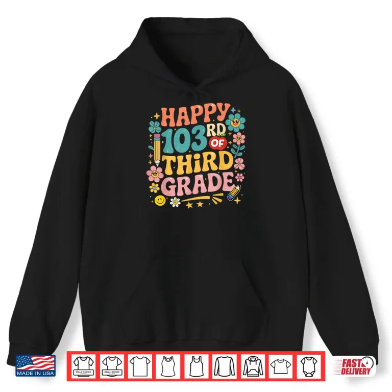 Hoodie Happy 103Rd Day Of 3Rd Grade Happy 100 Days Of School Shirt