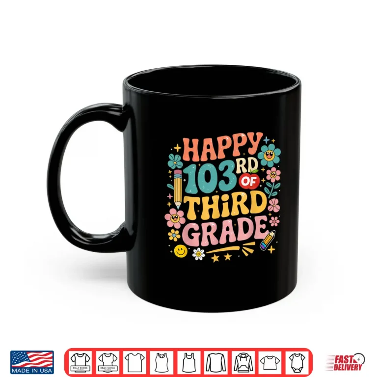 Mug Happy 103Rd Day Of 3Rd Grade Happy 100 Days Of School Shirt